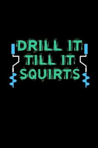 Cover of Drill It Till It Squirts