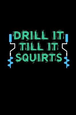 Book cover for Drill It Till It Squirts