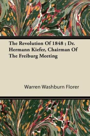 Cover of The Revolution Of 1848; Dr. Hermann Kiefer, Chairman Of The Freiburg Meeting