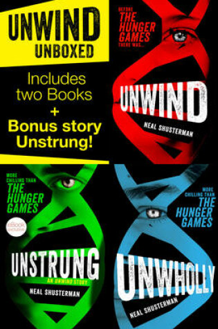 Cover of Unwind Unboxed: Unwind; Unstrung: an Unwind Story; Unwholly