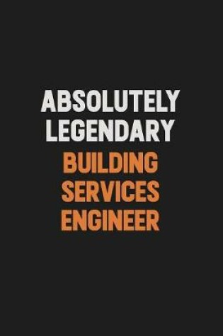 Cover of Absolutely Legendary Building Services Engineer