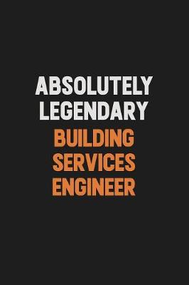 Book cover for Absolutely Legendary Building Services Engineer