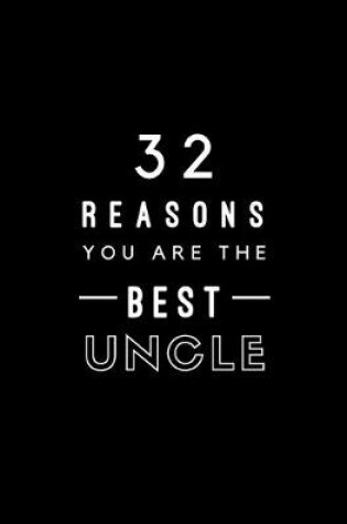 Cover of 32 Reasons You Are The Best Uncle