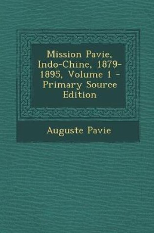 Cover of Mission Pavie, Indo-Chine, 1879-1895, Volume 1