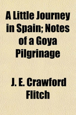 Cover of A Little Journey in Spain; Notes of a Goya Pilgrinage