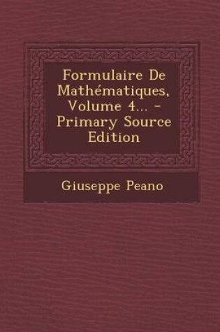 Cover of Formulaire de Mathematiques, Volume 4... - Primary Source Edition