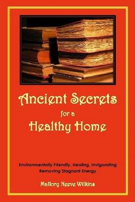 Book cover for Ancient Secrets for a Healthy Home. Environmentally Friendly, Healing, Invigorating, Removing Stagnant Energy