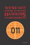 Book cover for We're Not In Hawkins Anymore Notebook