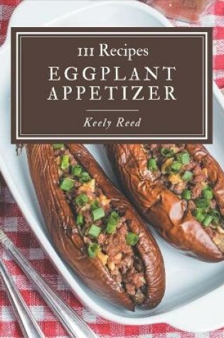 Cover of 111 Eggplant Appetizer Recipes