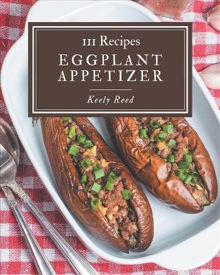 Book cover for 111 Eggplant Appetizer Recipes