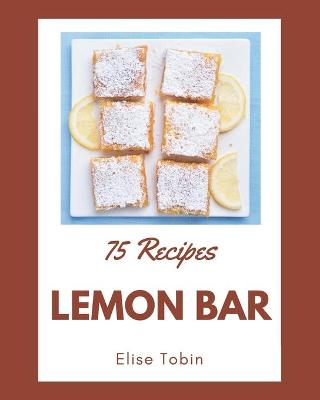 Book cover for 75 Lemon Bar Recipes