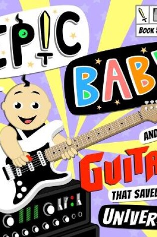 Cover of Epic Baby and the Guitar that Saved the Universe!