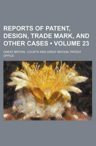 Cover of Reports of Patent, Design, Trade Mark, and Other Cases (Volume 23)