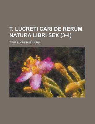 Book cover for T. Lucreti Cari de Rerum Natura Libri Sex (3-4)