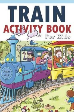 Cover of Train Activity Book For Kids 4-8