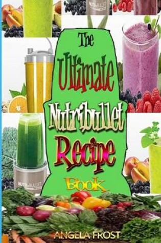 Cover of The Ultimate Nutribullet Recipe Book