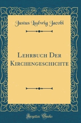 Cover of Lehrbuch Der Kirchengeschichte (Classic Reprint)