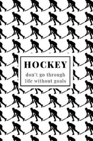 Cover of Hockey Don't Go Through Life Without Goals