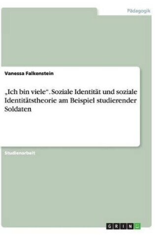 Cover of "Ich bin viele. Soziale Identitat und soziale Identitatstheorie am Beispiel studierender Soldaten