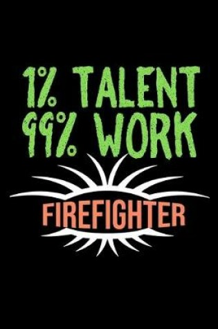 Cover of 1% talent. 99% work. Firefighter