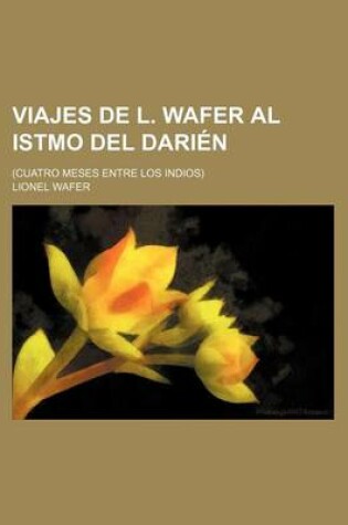 Cover of Viajes de L. Wafer Al Istmo del Darien; (Cuatro Meses Entre Los Indios)