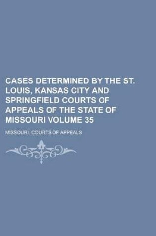 Cover of Cases Determined by the St. Louis, Kansas City and Springfield Courts of Appeals of the State of Missouri Volume 35