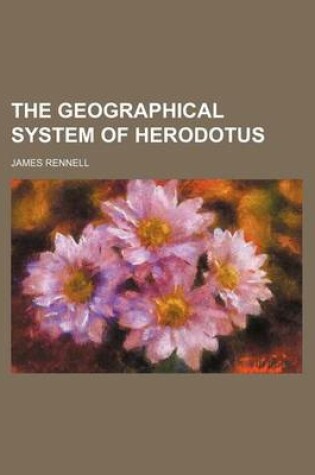 Cover of The Geographical System of Herodotus