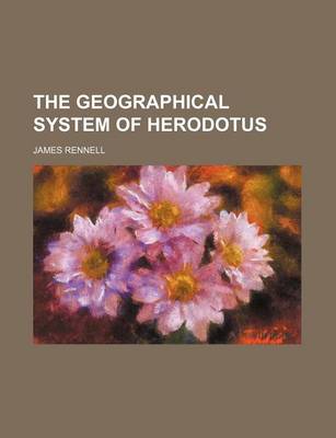 Book cover for The Geographical System of Herodotus