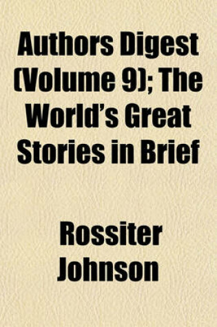 Cover of Authors Digest (Volume 9); The World's Great Stories in Brief