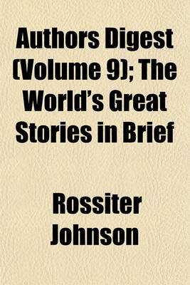 Book cover for Authors Digest (Volume 9); The World's Great Stories in Brief