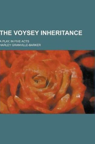 Cover of The Voysey Inheritance; A Play, in Five Acts