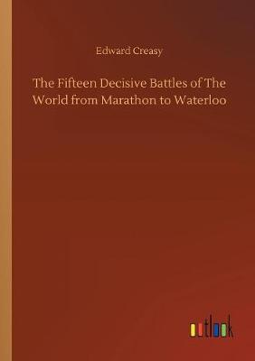 Book cover for The Fifteen Decisive Battles of The World from Marathon to Waterloo