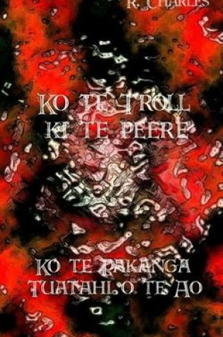 Cover of Ko Te Troll KI Te Peere - Ko Te Pakanga Tuatahi O Te Ao