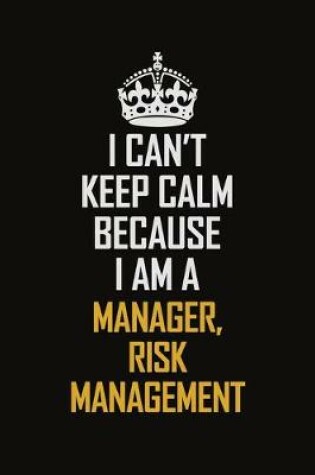 Cover of I Can't Keep Calm Because I Am A Manager, Risk Management