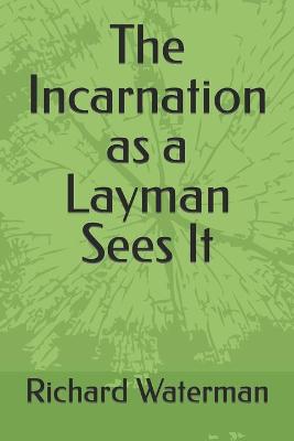 Book cover for The Incarnation as a Layman Sees It