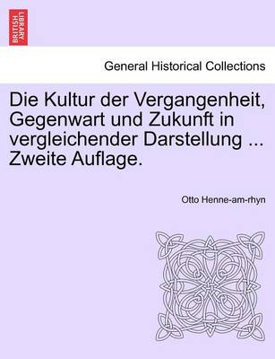 Book cover for Die Kultur Der Vergangenheit, Gegenwart Und Zukunft in Vergleichender Darstellung ... Erster Band, Zweite Auflage.