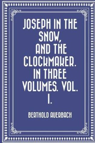 Cover of Joseph in the Snow, and the Clockmaker. in Three Volumes. Vol. I.
