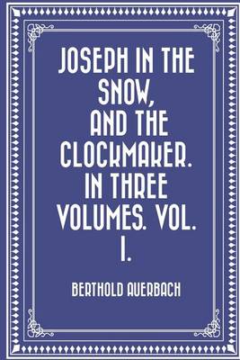 Book cover for Joseph in the Snow, and the Clockmaker. in Three Volumes. Vol. I.