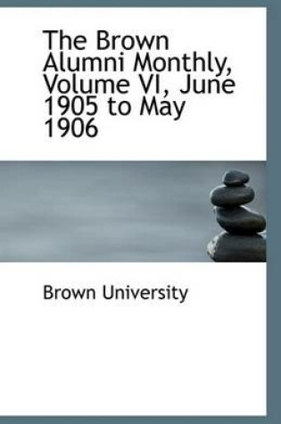 Cover of The Brown Alumni Monthly, Volume VI, June 1905 to May 1906