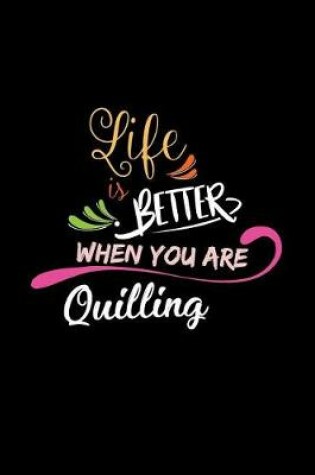 Cover of Life Is Better When You Are Quilling