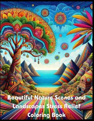 Book cover for Beautiful Nature Scenes and Landscapes Stress Relief Coloring Book