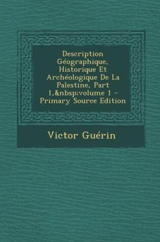 Cover of Description Geographique, Historique Et Archeologique de La Palestine, Part 1, Volume 1 - Primary Source Edition