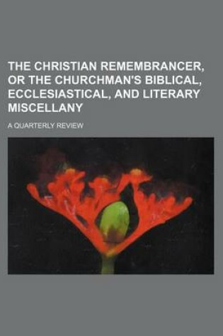 Cover of The Christian Remembrancer, or the Churchman's Biblical, Ecclesiastical, and Literary Miscellany; A Quarterly Review