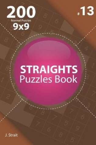 Cover of Straights - 200 Normal Puzzles 9x9 (Volume 13)