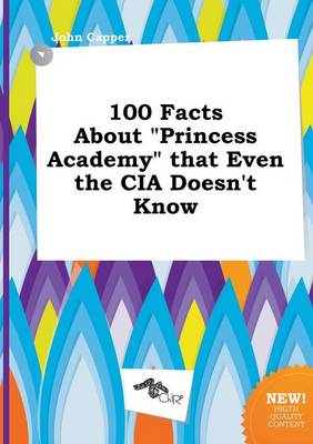 Book cover for 100 Facts about Princess Academy That Even the CIA Doesn't Know