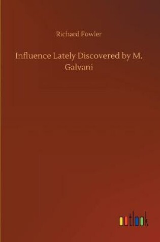 Cover of Influence Lately Discovered by M. Galvani