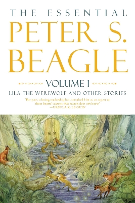 Book cover for The Essential Peter S. Beagle, Volume 1: Lila Werewolf And Other Stories