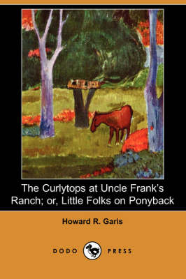 Book cover for The Curlytops at Uncle Frank's Ranch; Or, Little Folks on Ponyback (Dodo Press)