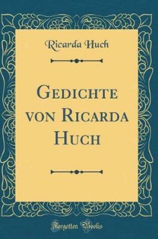 Cover of Gedichte Von Ricarda Huch (Classic Reprint)