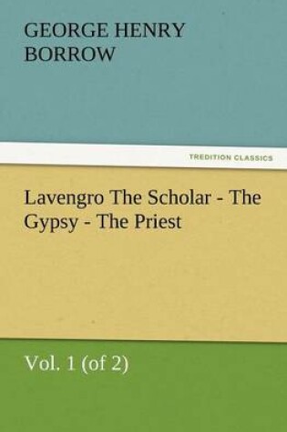 Cover of Lavengro the Scholar - The Gypsy - The Priest, Vol. 1 (of 2)